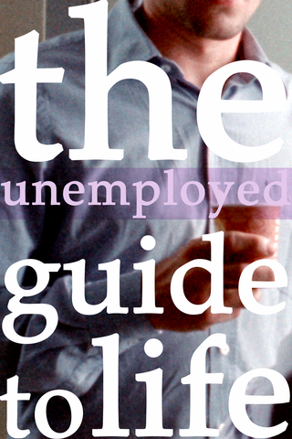 The Unemployed Guide to Life Poster