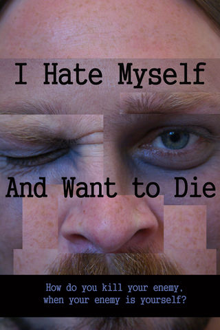 I Hate Myself And Want To Die Poster